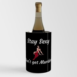 My Favorite Murder- funny quote -Stay Sexy Don't get Murdered Wine Chiller