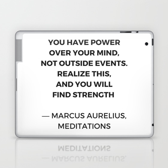 Stoic Inspiration Quotes Marcus Aurelius Meditations You Have Power Over Your Mind Not Outside E Laptop Ipad Skin By Inpireme Society6