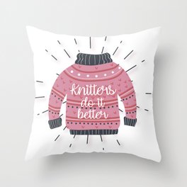 Knitters do it better sweater Throw Pillow