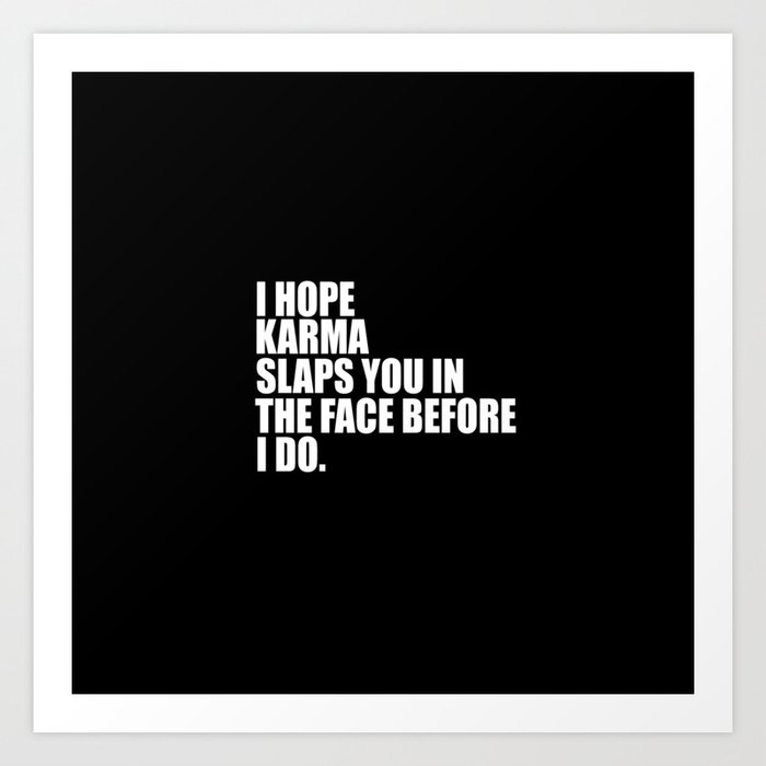 I Hope Karma Funny Quotes Art Print By Wordart28 Society6