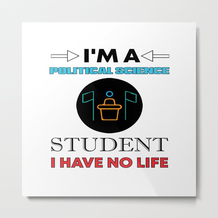 I´M A Political Science Student ... Metal Print