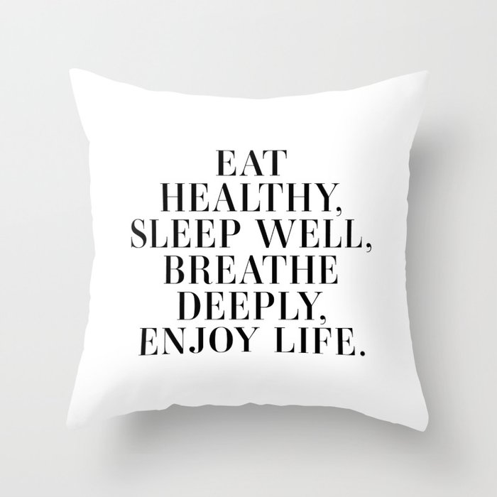 Eat healthy, sleep well, breathe deeply, enjoy life Throw Pillow