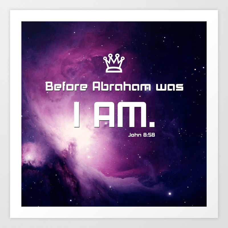 Before Abraham Was I Am John 8 58 Art Print By Christianmagazine Society6