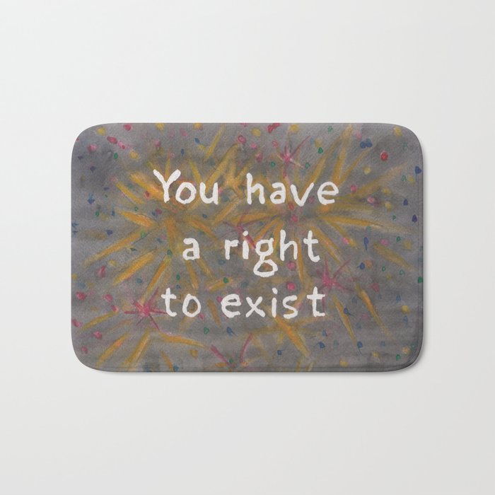 You have a right to exist Bath Mat