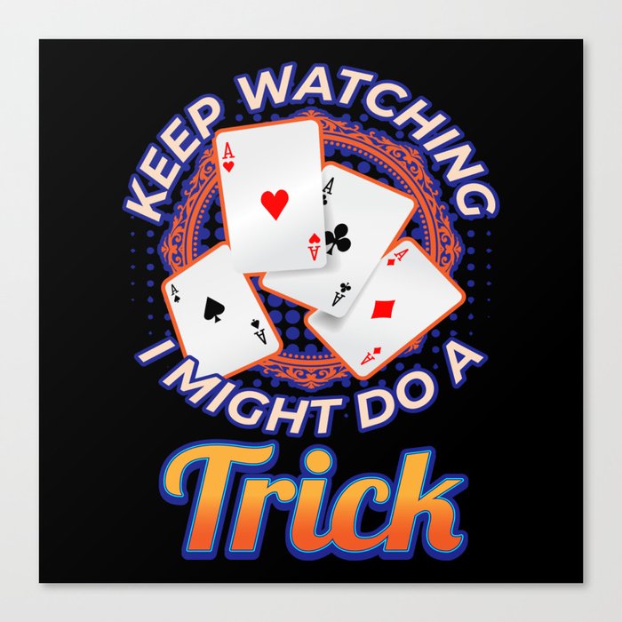 Keep Watching Might Do A Trick Magician Canvas Print