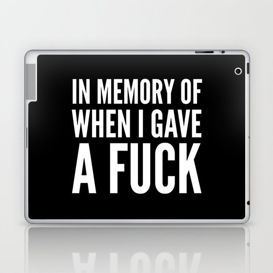 IN MEMORY OF WHEN I GAVE A FUCK (Black & White) Laptop & iPad Skin