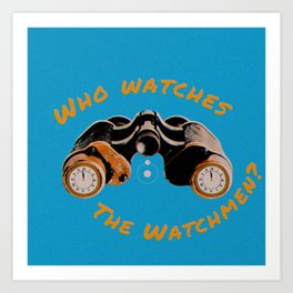 Who Watches The Watchmen? Art Print