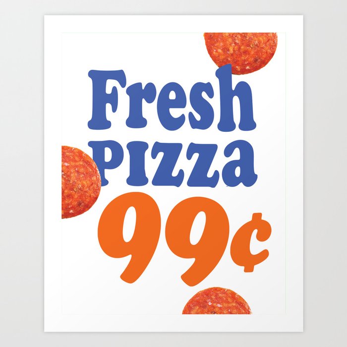 Fresh 99¢ Pizza Art Print