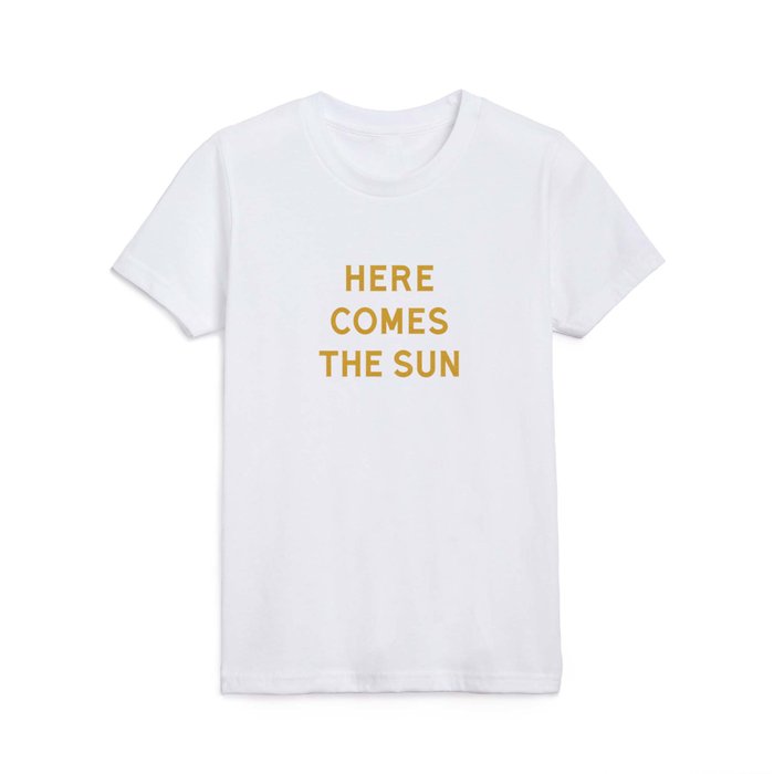 Here comes the sun Kids T Shirt