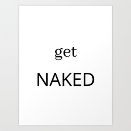 Get Naked, Funny Saying Art Print