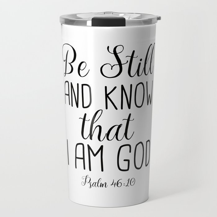 Be Still and Know That I am God, Psalm 46:10 Travel Mug