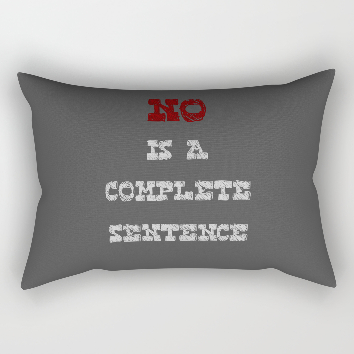 No is a Complete Sentence Rectangular Pillow by Jessica Santos | Society6