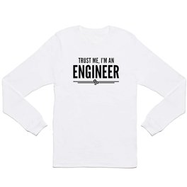 Trust Me Engineer Funny Quote Long Sleeve T-shirt