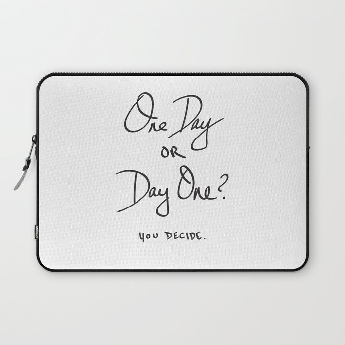 One Day or Day One? You Decide. Quote Laptop Sleeve
