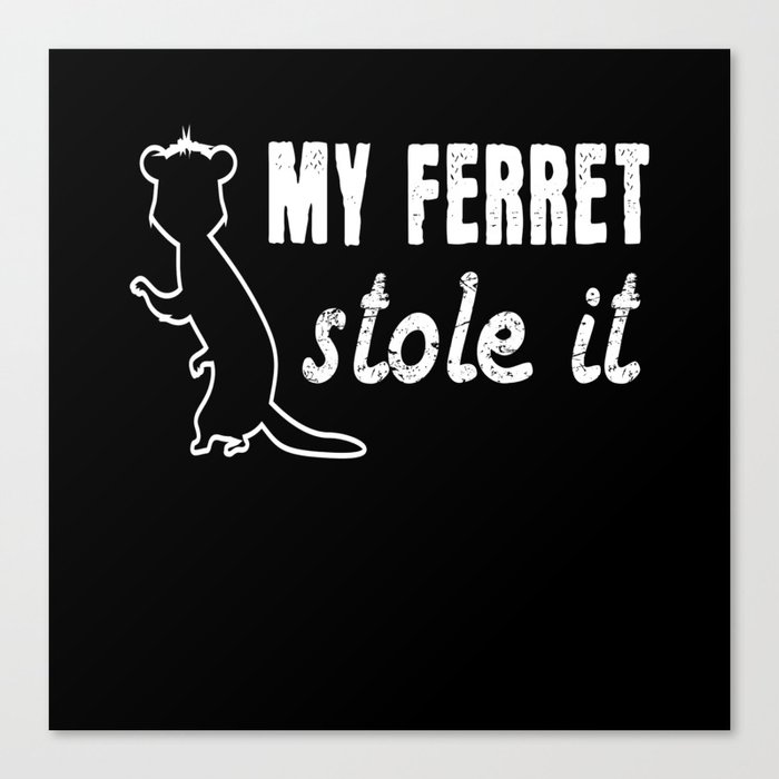 Ferret My Ferret Stole It Canvas Print