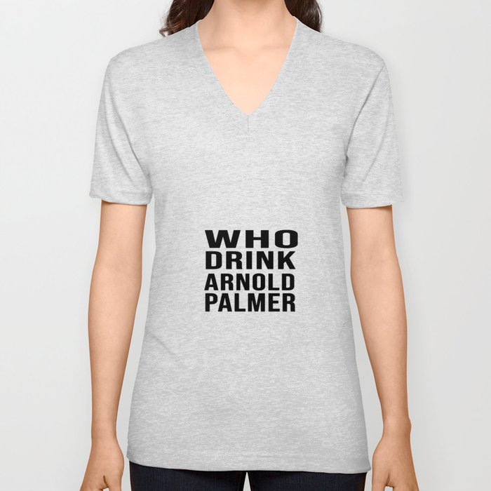 who drink arnold palmer t V Neck T Shirt