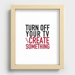 Turn off Your TV - you're a creator Recessed Framed Print