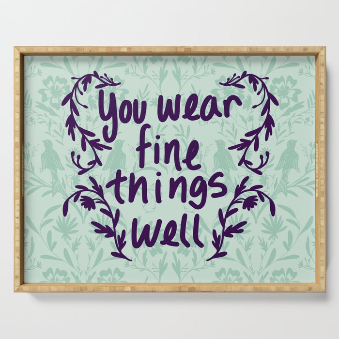 You Wear Fine Things Well Serving Tray
