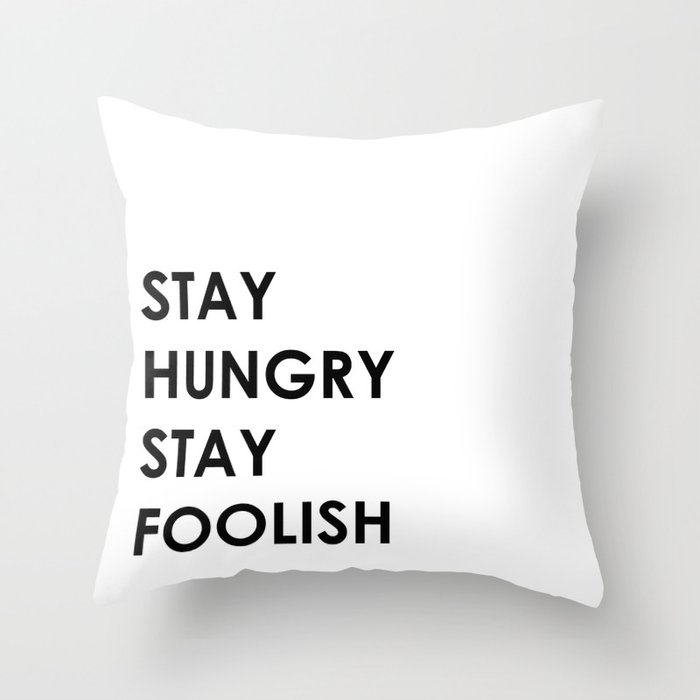 Stay Hungry Stay Foolish Throw Pillow