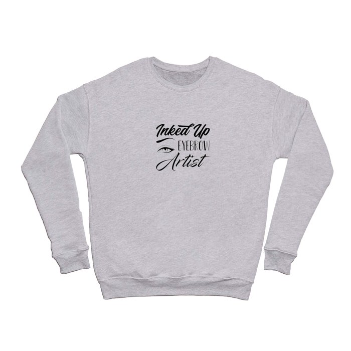 Inked up eyebrow artist. Makeup nail and beauty esthetician. Perfect present for mom mother dad fath Crewneck Sweatshirt