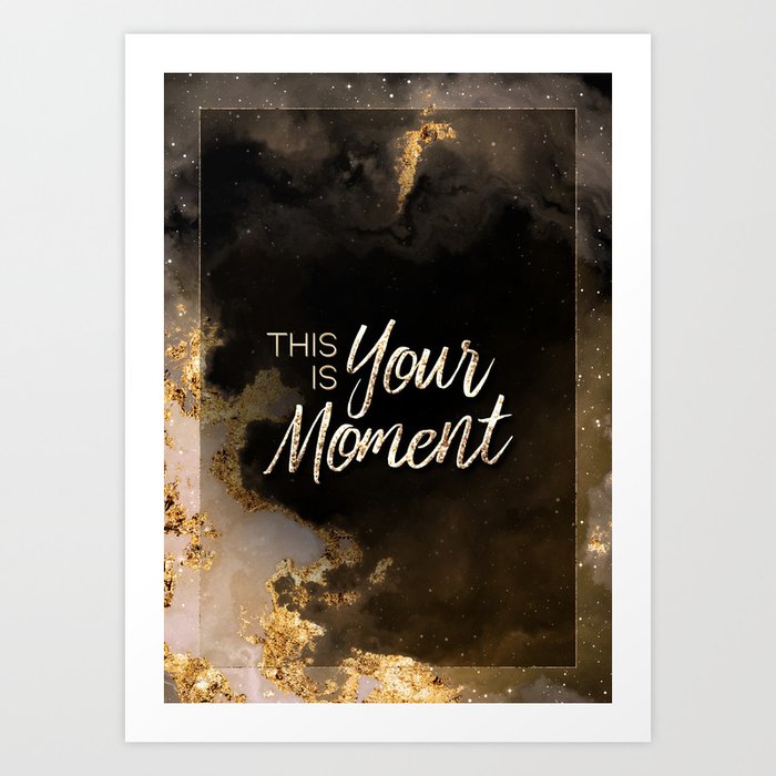 This Is Your Moment Black and Gold Motivational Art Art Print