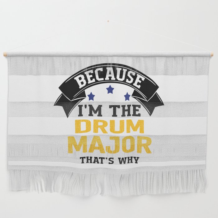 Because I'm The Drum Major That’s Why Wall Hanging