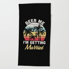 Beer Me I'm Getting Married Beach Towel