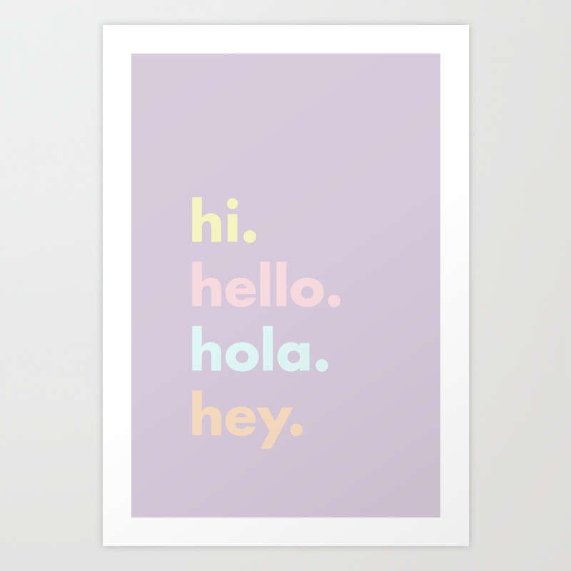 hi. hello. hola. hey. Art Print by Standard Prints / Posters | Society6