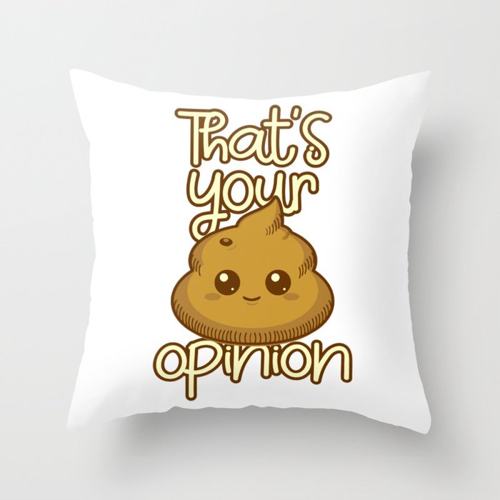 That's your opinion Throw Pillow