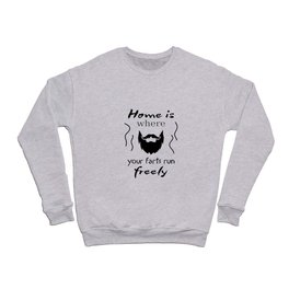 Home is where your farts run freely Crewneck Sweatshirt