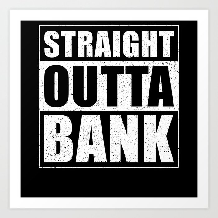 Straight outta Bank funny Bank Clerk Gift Art Print