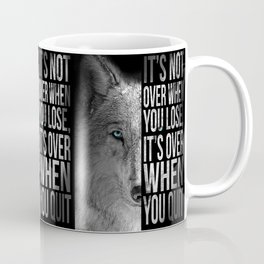Its Not Over When You Lose, Its Over When You Quit x Never Give Up Wolf x Motivational Poster Coffee Mug