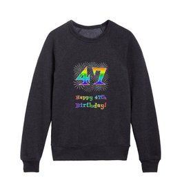 [ Thumbnail: 47th Birthday - Fun Rainbow Spectrum Gradient Pattern Text, Bursting Fireworks Inspired Background Kids Crewneck ]