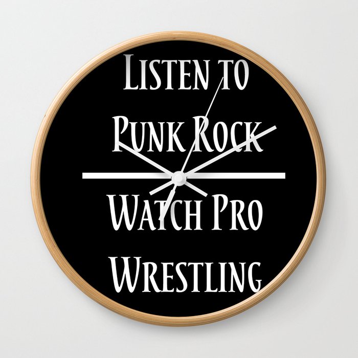 Listen to Punk Rock. Watch Pro Wrestling Wall Clock