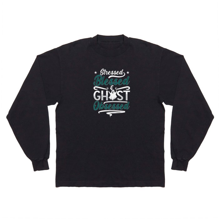Ghost Hunter Stressed Blessed Ghost Hunting Hunt Long Sleeve T Shirt