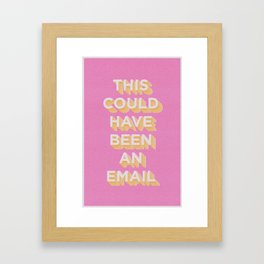 This Could Have Been An Email (PINK) Framed Art Print