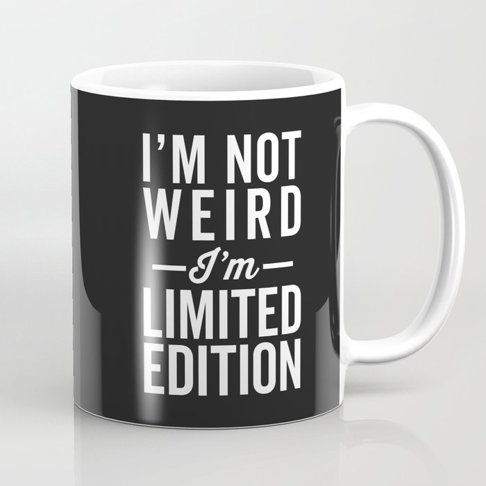 I'm Not Weird Limited Edition Funny Sarcasm Quote Coffee Mug