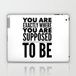 Exactly Where You Are Supposed To Be | Black & White Laptop Skin