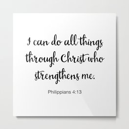 I Can Do All Things Through Christ Who Strengthens Me, Philippians Metal Print