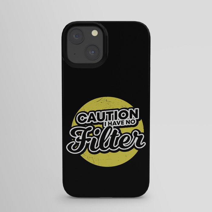 Caution I Have No Filter iPhone Case