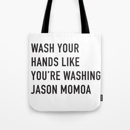 Wash Your Hands Like You're Washing Jason Momoa Tote Bag | Momoa, Typography, Pandemic, Jason, Funny, Aqua, Curated, Man, Social, Distancing 