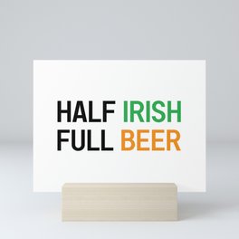 HALF IRISH FULL BEER - IRISH POWER - Irish Designs, Quotes, Sayings - Simple Writing Mini Art Print