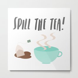 Tea Time Metal Print | Spillthetea, Teabag, Drink, Teapot, Cafe, Teashop, Hot, Talk, Elevenses, Tea 