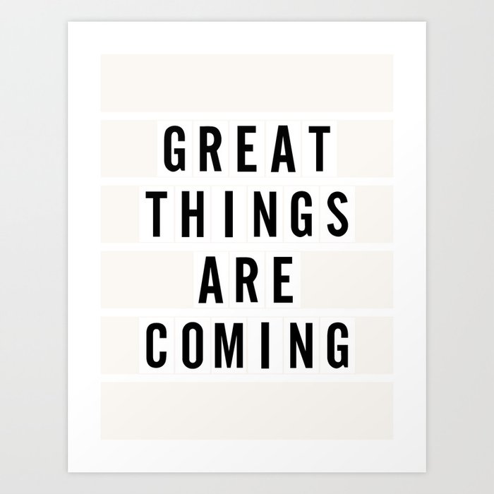 Great Things Are Coming Art Print By Poppies Palms Society6