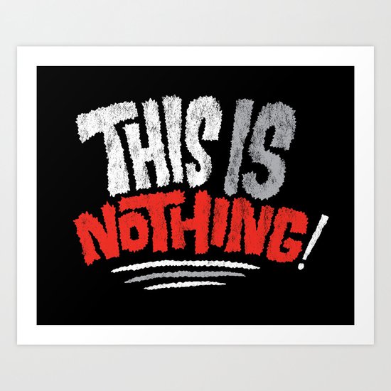 This is Nothing! Art Print