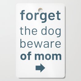 Forget The Dog Beware Of Mom                        Cutting Board