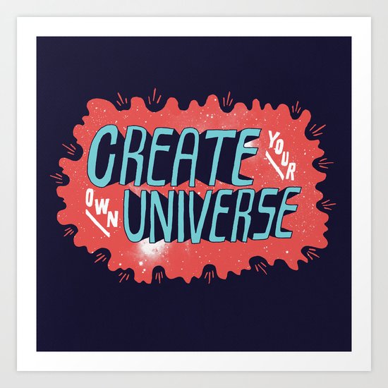 "Create Your Own Universe" Art Print