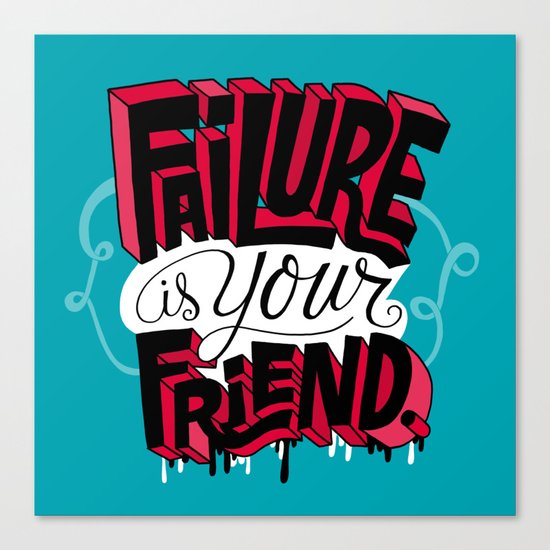 Failure is your Friend Canvas Print