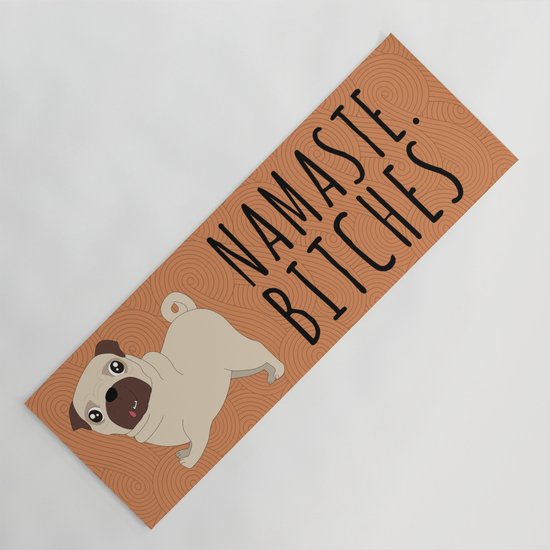 Namaste Bitches Funny Yoga Quotes With A Posing Pug Yoga Mat By Teeshirtmadness Society6