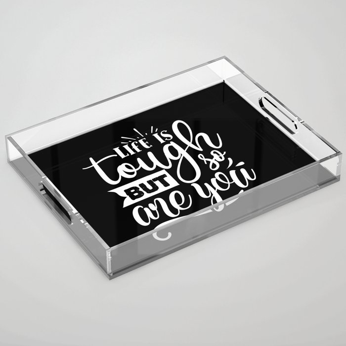 Life Is Tough But So Are You Motivational Quote Acrylic Tray